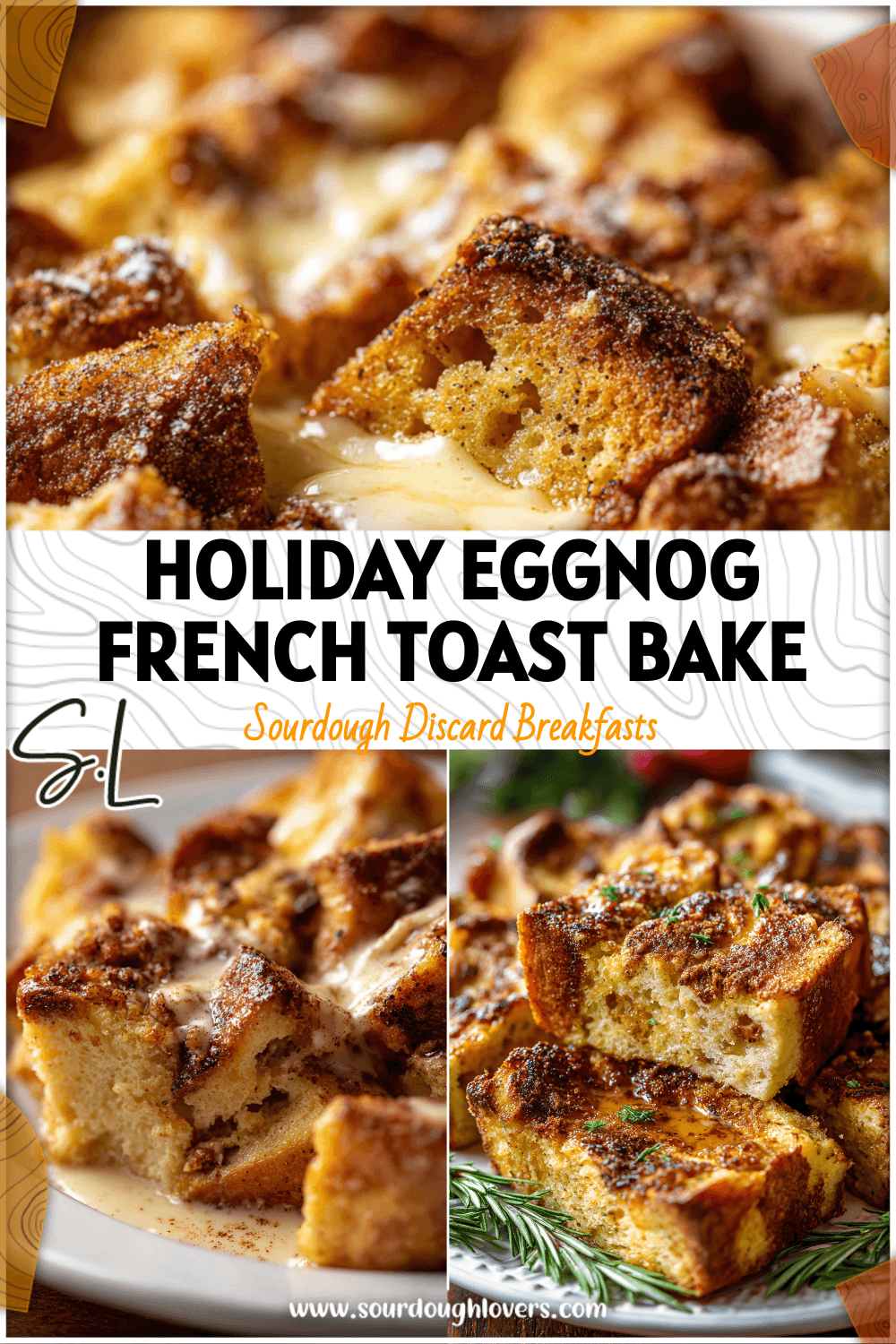 Golden baked Eggnog Sourdough French Toast filled with holiday spices and creamy custard topping.